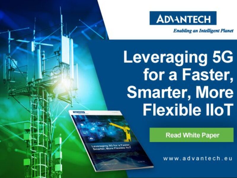Advantech leverages 5G for a Faster, Smarter, more Flexible IIoT